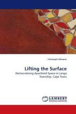 Lifting the Surface : Democratising Apartheid Space in Langa Township, Cape Town （2009. 292 S.）