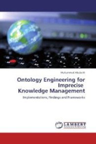 Ontology Engineering for Imprecise Knowledge Management : Implementations, Findings and Frameworks （2009. 224 S.）