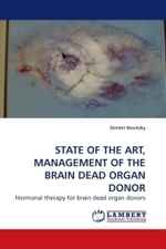 STATE OF THE ART, MANAGEMENT OF THE BRAIN DEAD ORGAN DONOR : Hormonal therapy for brain dead organ donors （2009. 332 S.）