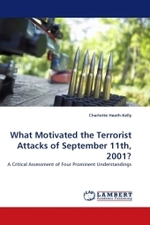What Motivated the Terrorist Attacks of September 11th, 2001? : A Critical Assessment of Four Prominent Understandings （2010. 76 S.）