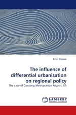 The influence of differential urbanisation on regional policy : The case of Gauteng Metropolitan Region, SA （2009. 328 S.）