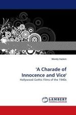 'A Charade of Innocence and Vice' : Hollywood Gothic Films of the 1940s （2009. 176 S.）
