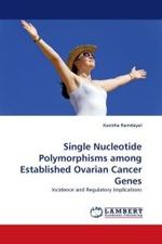 Single Nucleotide Polymorphisms among Established Ovarian Cancer Genes : Incidence and Regulatory Implications （2010. 148 S.）