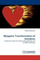 Myogenic Transformation of Emotions : A Dialectical Inquiry into Western Psychotherapy and Buddhist Psychology （2010. 408 S. 220 mm）