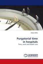 Purgatorial time in hospitals : Time, work and health care （2009. 292 S. 220 mm）
