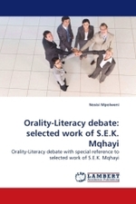 Orality-Literacy debate: selected work of S.E.K. Mqhayi : Orality-Literacy debate with special reference to selected work of S.E.K. Mqhayi （2009. 200 S. 220 x 150 mm）