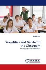 Sexualities and Gender in the Classroom : Changing Teacher Practice （2009. 240 S. 220 mm）