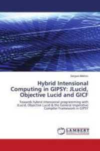 Hybrid Intensional Computing in GIPSY: JLucid, Objective Lucid and GICF : Towards hybrid intensional programming with JLucid, Objective Lucid （2010. 236 S. 220 mm）