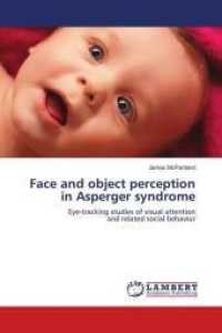 Face and object perception in Asperger syndrome : Eye-tracking studies of visual attention and related social behavior （2010. 140 S. 220 mm）