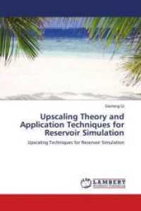 Upscaling Theory and Application Techniques for Reservoir Simulation : Upscaling Techniques for Reservoir Simulation （2010. 244 S. 220 mm）