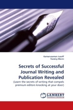 Secrets of Successful Journal Writing and Publication Revealed : (Learn the secrets of writing that compels premium editors knocking at your door) （2009. 164 S.）