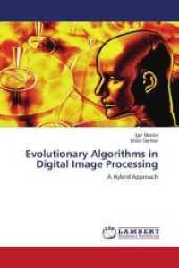 Evolutionary Algorithms in Digital Image Processing : A Hybrid Approach （2009. 288 S. 220 mm）