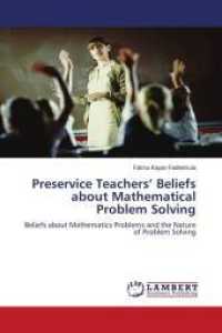 Preservice Teachers' Beliefs about Mathematical Problem Solving : Beliefs about Mathematics Problems and the Nature of Problem Solving （2010. 152 S. 220 mm）