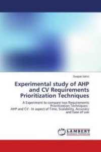 Experimental study of AHP and CV Requirements Prioritization Techniques : A Experiment to compare two Requirements Prioritization Techniques: AHP and CV - In aspect of Time, Scalability, Accuracy and Ease of use （2009. 80 S. 220 mm）