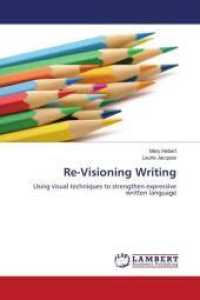 Re-Visioning Writing : Using visual techniques to strengthen expressive written language （2009. 332 S. 220 mm）