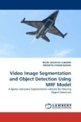 Video Image Segmentation and Object Detection Using MRF Model : A Spatio-temporal Segmentation scheme for Moving Object Detection （2010. 172 S. 220 mm）