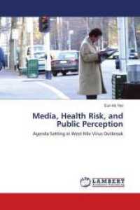 Media, Health Risk, and Public Perception : Agenda Setting in West Nile Virus Outbreak （2010. 148 S. 220 mm）