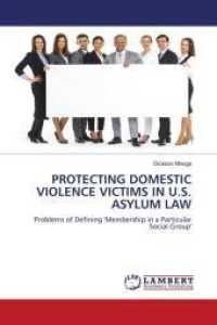 PROTECTING DOMESTIC VIOLENCE VICTIMS IN U.S. ASYLUM LAW : Problems of Defining 'Membership in a Particular Social Group' （2010. 88 S. 220 mm）