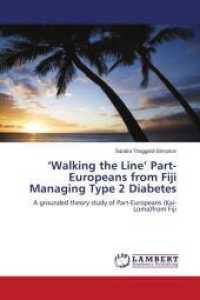 'Walking the Line' Part-Europeans from Fiji Managing Type 2 Diabetes : A grounded theory study of Part-Europeans (Kai-Loma)from Fiji （2010. 168 S. 220 mm）