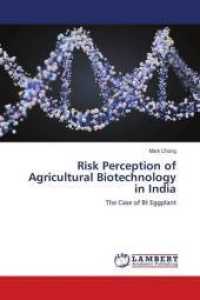 Risk Perception of Agricultural Biotechnology in India : The Case of Bt Eggplant （2009. 100 S. 220 mm）