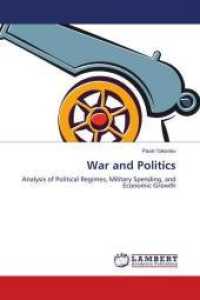 War and Politics : Analysis of Political Regimes, Military Spending, and Economic Growth （2010. 116 S. 220 mm）