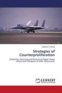 Strategies of Counterproliferation : Defeating, Deterring and Disarming Rogue States Armed with Weapons of Mass Destruction （2010. 148 S. 220 mm）