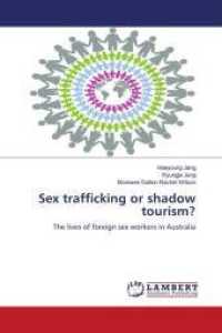 Sex trafficking or shadow tourism? : The lives of foreign sex workers in Australia （2009. 228 S. 220 mm）
