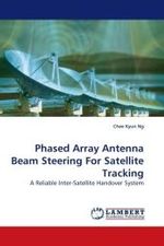 Phased Array Antenna Beam Steering For Satellite Tracking : A Reliable Inter-Satellite Handover System （2009. 116 S.）