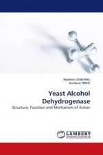 Yeast Alcohol Dehydrogenase : Structure, Function and Mechanism of Action （2009. 164 S.）