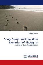 Song, Sleep, and the Slow Evolution of Thoughts : Studies on Brain Representation （2009. 220 S.）