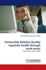 Partnership Relation Quality regulates health through work-stress : Partnership, stress, health （2010. 156 S.）