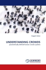 UNDERSTANDING CROWDS : parametrically defined human crowds systems （2010. 108 S.）