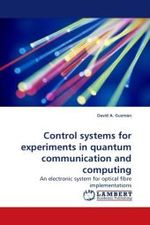 Control systems for experiments in quantum communication and computing : An electronic system for optical fibre implementations （2009. 116 S.）