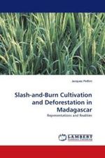 Slash-and-Burn Cultivation and Deforestation in Madagascar : Representations and Realities （2010. 440 S. 220 mm）