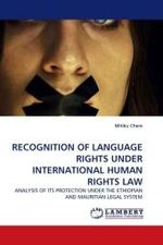 RECOGNITION OF LANGUAGE RIGHTS UNDER INTERNATIONAL HUMAN RIGHTS LAW : ANALYSIS OF ITS PROTECTION UNDER THE ETHIOPIAN AND MAURITIAN LEGAL SYSTEM （2010. 76 S.）