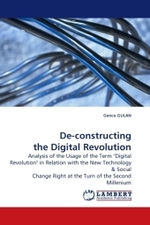 De-constructing the Digital Revolution : Analysis of the Usage of the Term "Digital Revolution" in Relation with the New Technology （2009. 88 S. 220 x 150 mm）
