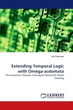 Extending Temporal Logic with Omega-automata : The Automata Theoretic Techniques behind PSL Model Checking （2010. 88 S.）