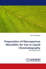 Preparation of Macroporous Monoliths for Use in Liquid Chromatography : New Approaches （2010. 108 S.）