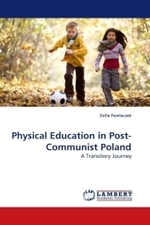 Physical Education in Post-Communist Poland : A Transitory Journey （2009. 392 S.）