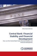 Central Bank: Financial Stability and Financial Development : How can the Central Bank foster financial stability and financial development （2010. 204 S. 220 x 150 mm）