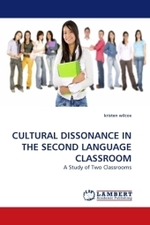 CULTURAL DISSONANCE IN THE SECOND LANGUAGE CLASSROOM : A Study of Two Classrooms （2009. 204 S.）