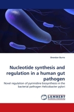 Nucleotide synthesis and regulation in a human gut pathogen : Novel regulation of pyrimidine biosynthesis in the bacterial pathogen Helicobacter pylori （2010. 228 S. 220 mm）