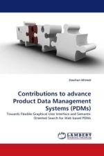 Contributions to advance Product Data Management Systems (PDMs) : Towards Flexible Graphical User Interface and Semantic Oriented Search for Web based PDMs （2010. 152 S.）