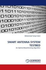 SMART ANTENNA SYSTEM TESTBED : An Optimal Beamforming Algorithm （2010. 292 S.）