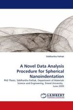 A Novel Data Analysis Procedure for Spherical Nanoindentation : PhD Thesis, Siddhartha Pathak, Department of Materials Science and Engineering, Drexel University, June 2009 （2010. 208 S.）