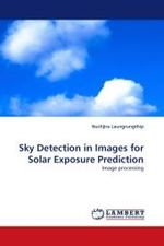 Sky Detection in Images for Solar Exposure Prediction : Image processing （2010. 132 S.）
