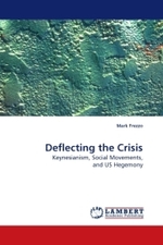 Deflecting the Crisis : Keynesianism, Social Movements, and US Hegemony （2009. 168 S.）