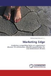 Marketing Edge : Analyzing competition helps an organization discover its weaknesses, identify opportunities for and environment threats （2012. 60 S. 220 mm）