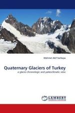 Quaternary Glaciers of Turkey : a glacio-chronologic and paleoclimatic view （2010. 140 S. 220 mm）