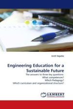 Engineering Education for a Sustainable Future : The answers to three key questions: What competences? Which Pedagogy? Which curriculum and organizational structure? （2010. 408 S. 220 mm）